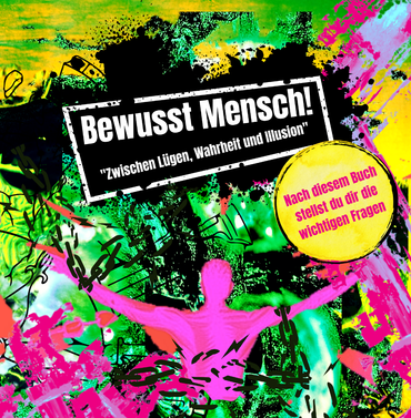 Bewusst Mensch - Zwischen Lügen, Wahrheit und Illusion - Marco Eckenbrecht