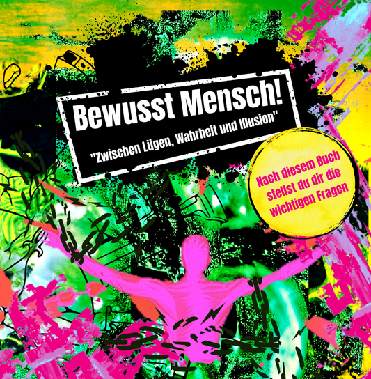 Bewusst Mensch - Zwischen Lügen, Wahrheit und Illusion - Marco Eckenbrecht